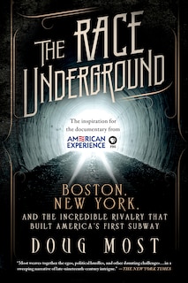 The Race Underground: Boston, New York, and the Incredible Rivalry That Built America’s First Subway