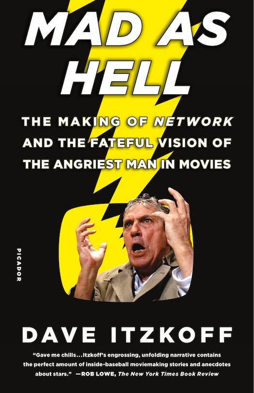 Mad As Hell: The Making Of Network And The Fateful Vision Of The Angriest Man In Movies