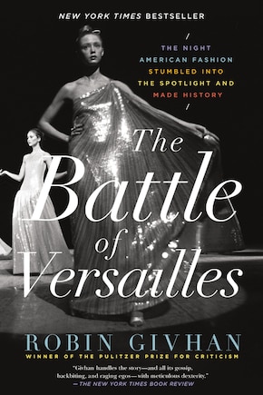 The Battle of Versailles: The Night American Fashion Stumbled into the Spotlight and Made History