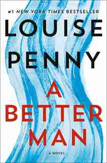 BETTER MAN: A Chief Inspector Gamache Novel by Louise Penny