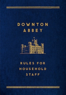 Front cover_Downton Abbey: Rules for Household Staff