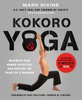 Front cover_Kokoro Yoga: Maximize Your Human Potential And Develop The Spirit Of A Warrior--the Sealfit Way