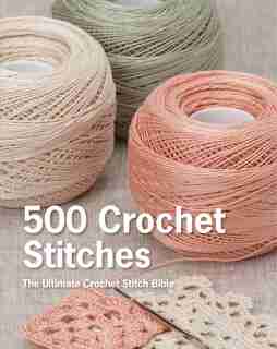500 Crochet Stitches: The Ultimate Crochet Stitch Bible by Pavilion Books