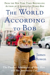 The World According to Bob: The Further Adventures of One Man and His Streetwise Cat