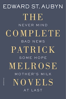 Front cover_The Complete Patrick Melrose Novels