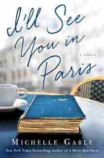 I'll See You In Paris: A Novel by Michelle Gable