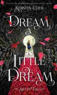 Dream A Little Dream: The Silver Trilogy by Kerstin Gier