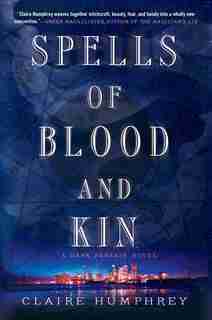 Spells Of Blood And Kin: A Dark Fantasy by Claire Humphrey