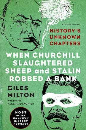 When Churchill Slaughtered Sheep and Stalin Robbed a Bank: History's Unknown Chapters