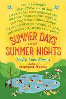 SUMMER DAYS & SUMMER NIGHTS: Twelve Love Stories by Stephanie Perkins