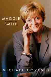 Maggie Smith: A Biography: A Biography by Michael Coveney
