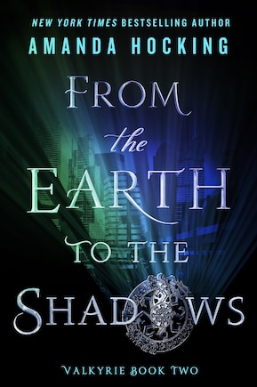 From The Earth To The Shadows: Valkyrie Book Two