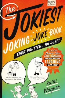 The Jokiest Joking Joke Book Ever Written . . . No Joke!: 2,001 Brand-New Side-Splitters That Will Keep You Laughing Out Loud