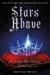 Stars Above: A Lunar Chronicles Collection by Marissa Meyer
