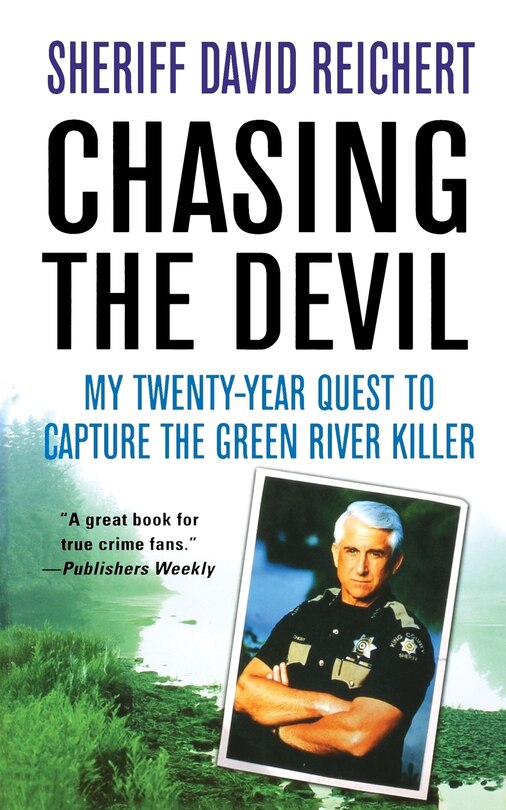 Chasing The Devil: My Twenty-year Quest To Capture The Green River Killer