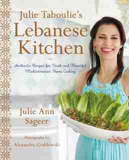 Julie Taboulie's Lebanese Kitchen: Authentic Recipes For Fresh And Flavorful Mediterranean Home Cooking by Julie Ann Sageer