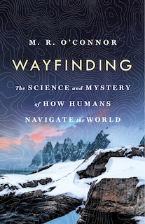 Wayfinding: The Science And Mystery Of How Humans Navigate The World