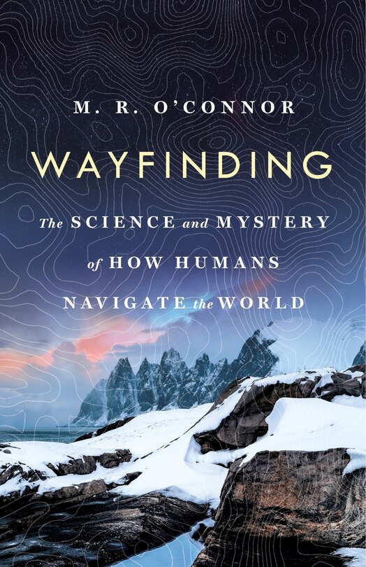 Wayfinding: The Science And Mystery Of How Humans Navigate The World