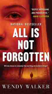 All Is Not Forgotten: A Novel by Wendy Walker