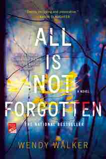 All Is Not Forgotten: A Novel by Wendy Walker