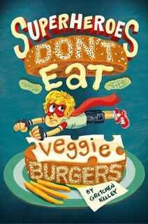 Front cover_Superheroes Don't Eat Veggie Burgers