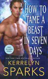 How To Tame A Beast In Seven Days: A Novel Of The Embraced by Kerrelyn Sparks