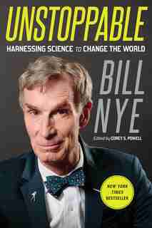 Unstoppable: Harnessing Science To Change The World by Bill Nye