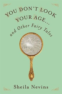 Front cover_You Don't Look Your Age...and Other Fairy Tales