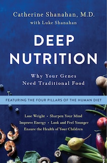 Deep Nutrition: Why Your Genes Need Traditional Food