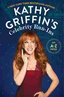 Kathy Griffin's Celebrity Run-ins: My A-z Index by Kathy Griffin