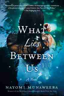 What Lies Between Us: A Novel by Nayomi Munaweera