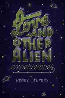 Love And Other Alien Experiences by Kerry Winfrey