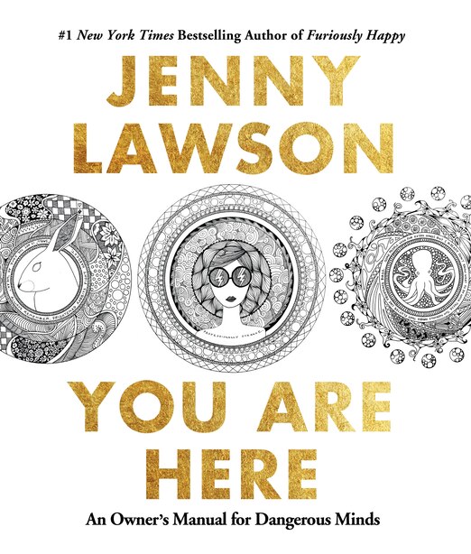 You Are Here: An Owner's Manual For Dangerous Minds by Jenny Lawson