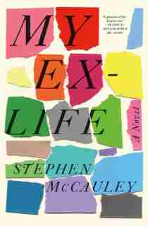 My Ex-life: A Novel by Stephen Mccauley