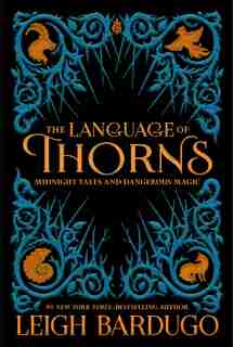 The Language of Thorns: Midnight Tales and Dangerous Magic by Leigh Bardugo