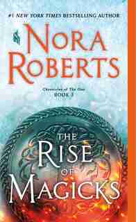 The Rise Of Magicks: Chronicles Of The One, Book 3 by Nora Roberts