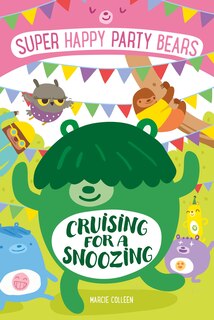 Front cover_Super Happy Party Bears: Cruising For A Snoozing