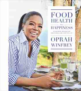 FOOD HEALTH & HAPPINESS: 115 On-point Recipes For Great Meals And A Better Life by Oprah Winfrey