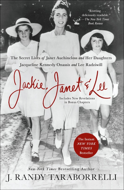 Jackie, Janet & Lee: The Secret Lives Of Janet Auchincloss And Her Daughters Jacqueline Kennedy Onassis And Lee Radziwill