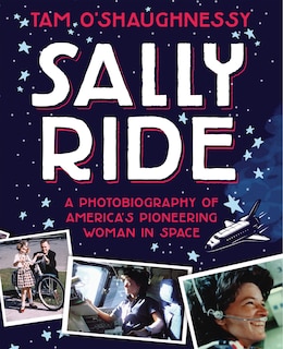 Front cover_Sally Ride: A Photobiography Of America's Pioneering Woman In Space