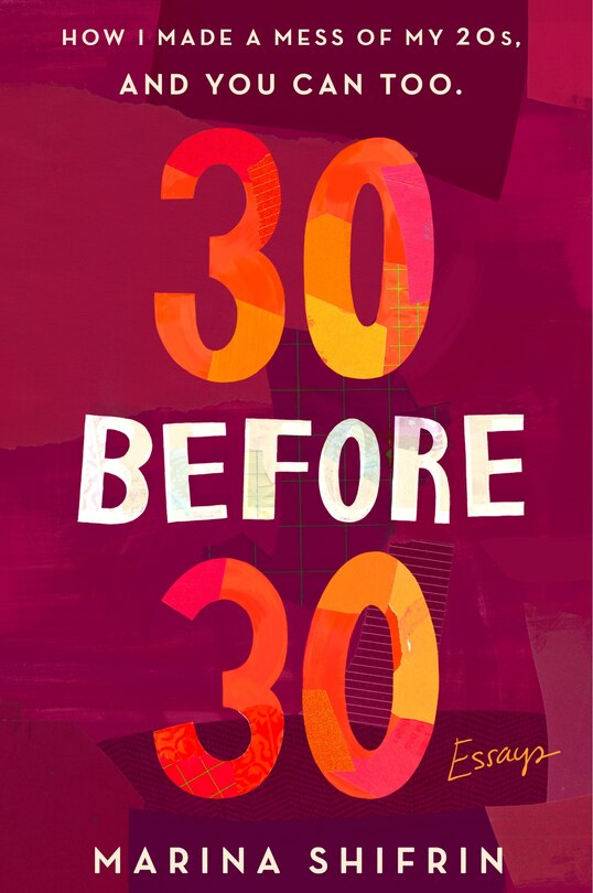 30 Before 30: How I Made A Mess Of My 20s, And You Can Too: Essays image number 0