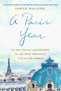 A Paris Year: My Day-to-Day Adventures in the Most Romantic City in the World de Janice MacLeod