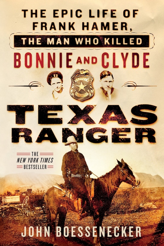 Texas Ranger: The Epic Life Of Frank Hamer, The Man Who Killed Bonnie And Clyde