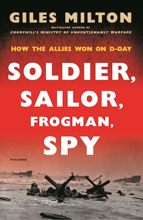 Soldier, Sailor, Frogman, Spy: How The Allies Won On D-day