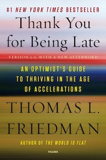 Thank You For Being Late: An Optimist's Guide To Thriving In The Age Of Accelerations (version 2.0, With A New Afterword)