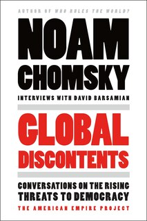 Global Discontents: Conversations On The Rising Threats To Democracy (the American Empire Project)