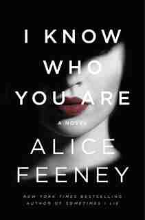 I Know Who You Are: A Novel by Alice Feeney