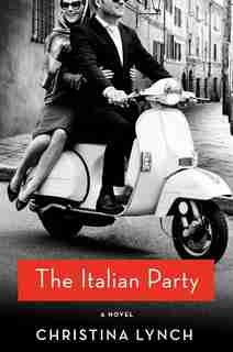The Italian Party: A Novel by Christina Lynch