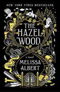 The Hazel Wood: A Novel by MELISSA ALBERT