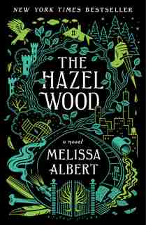 The Hazel Wood: A Novel by MELISSA ALBERT